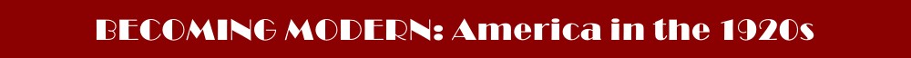Becoming Modern: America in the 1920s, Primary Sources, America in Class® from the National Humanities Center